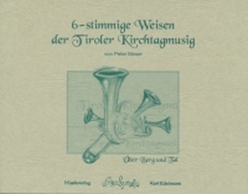 6-stimmige Weisen der Tiroler Kirchtagmusig - Über Berg und Tal